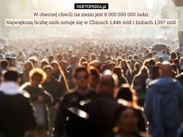 
    
			W obecnej chwili na ziemi jest 8 000 000 000 ludzi					