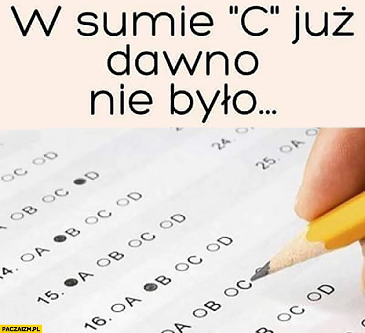 
    W sumie „c” już dawno nie było na teście egzaminie sprawdzianie