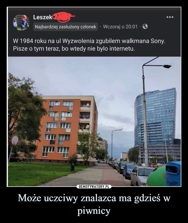 
    Może uczciwy znalazca ma gdzieś w piwnicy