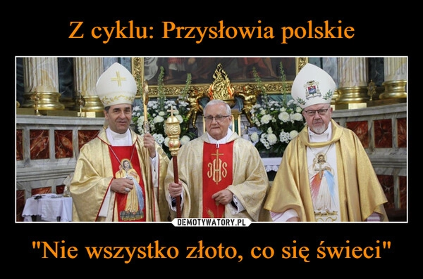 
    Z cyklu: Przysłowia polskie "Nie wszystko złoto, co się świeci"