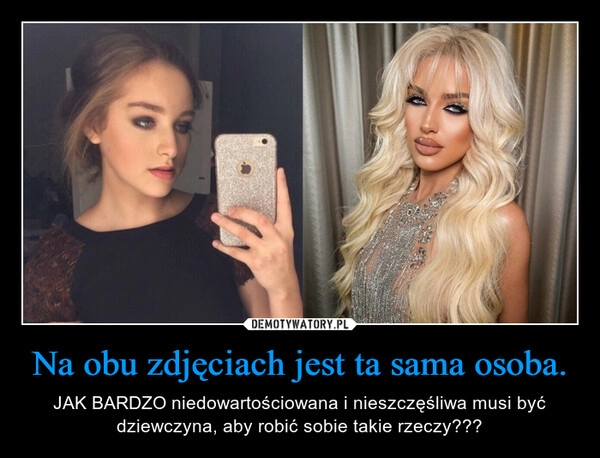 
    Na obu zdjęciach jest ta sama osoba.