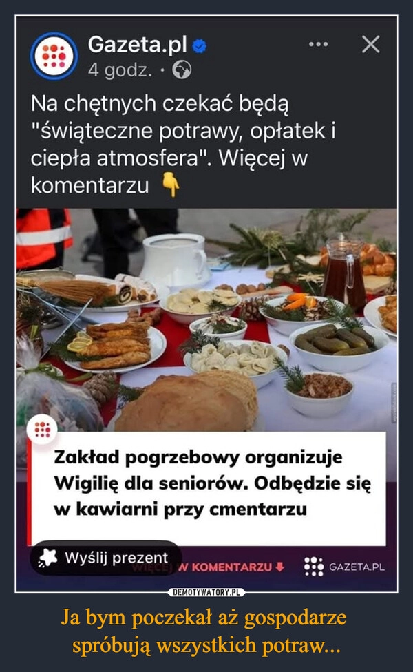 
    Ja bym poczekał aż gospodarze 
spróbują wszystkich potraw...