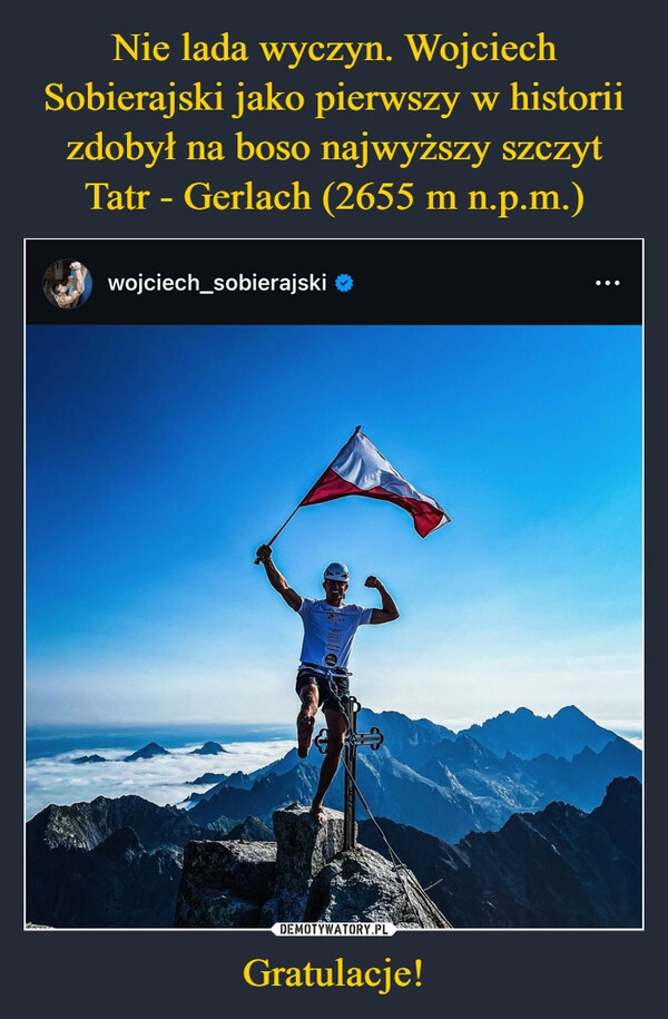 
    Nie lada wyczyn. Wojciech Sobierajski jako pierwszy w historii zdobył na boso najwyższy szczyt Tatr - Gerlach (2655 m n.p.m.) Gratulacje!