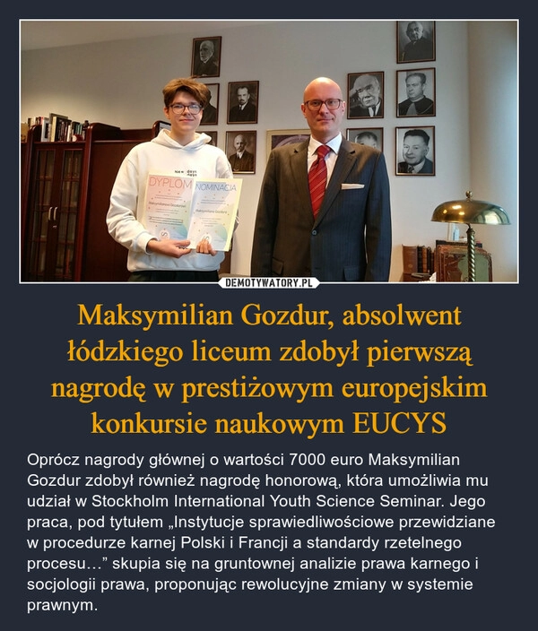 
    Maksymilian Gozdur, absolwent łódzkiego liceum zdobył pierwszą nagrodę w prestiżowym europejskim konkursie naukowym EUCYS