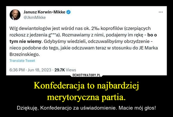 
    Konfederacja to najbardziej merytoryczna partia.