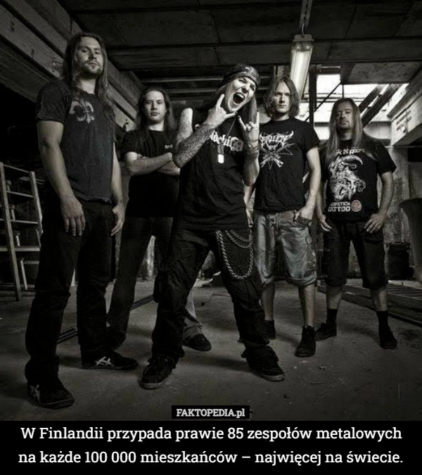 
    W Finlandii przypada prawie 85 zespołów metalowych na każde 100 000 mieszkańców