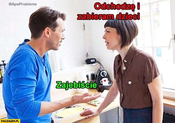 
    Odchodzę i zabieram dzieci, zarąbiście. Rozwód małżeństwo