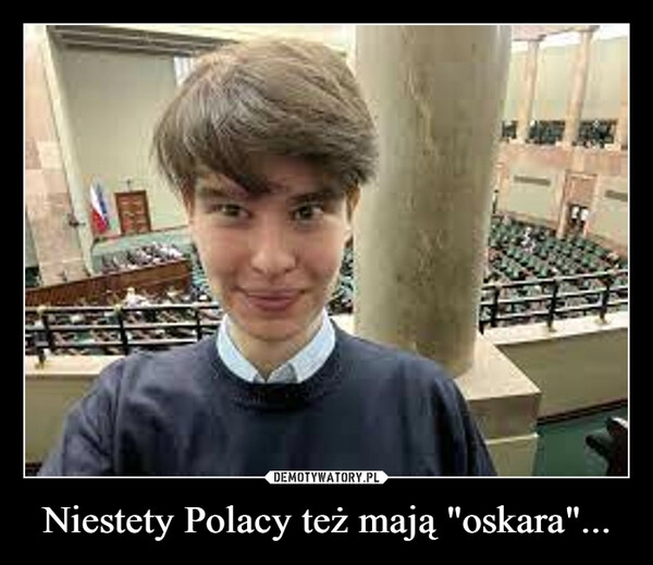 
    Niestety Polacy też mają "oskara"...