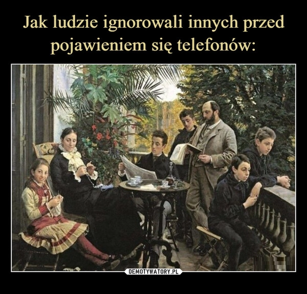 
    Jak ludzie ignorowali innych przed pojawieniem się telefonów: