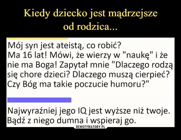 
    Kiedy dziecko jest mądrzejsze
od rodzica...