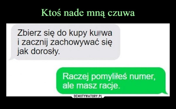 
    Ktoś nade mną czuwa