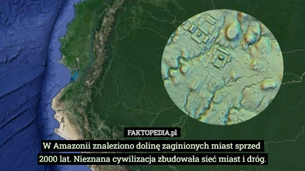 
    W Amazonii znaleziono dolinę zaginionych miast sprzed 2000 lat.Nieznana