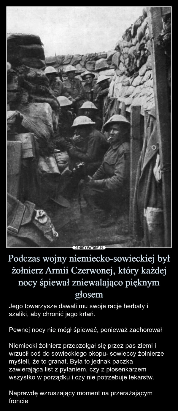 
    Podczas wojny niemiecko-sowieckiej był żołnierz Armii Czerwonej, który każdej nocy śpiewał zniewalająco pięknym głosem