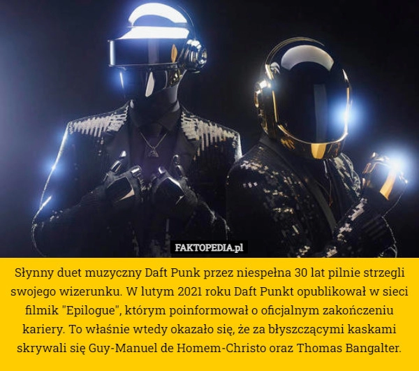 
    Słynny duet muzyczny Daft Punk przez niespełna 30 lat pilnie strzegli swojego