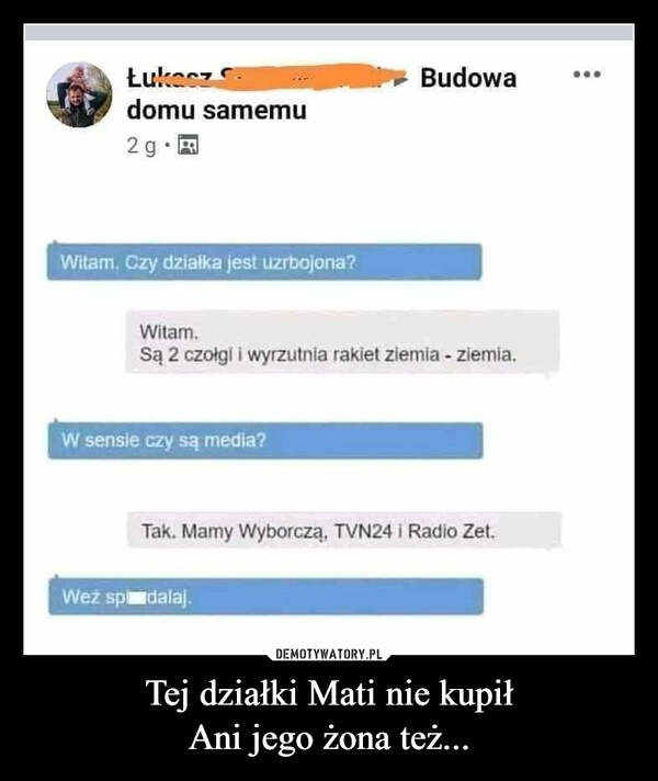 
    Tej działki Mati nie kupił
Ani jego żona też...