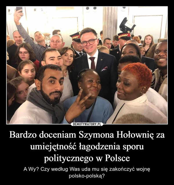 
    Bardzo doceniam Szymona Hołownię za umiejętność łagodzenia sporu politycznego w Polsce