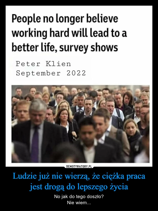 
    Ludzie już nie wierzą, że ciężka praca jest drogą do lepszego życia