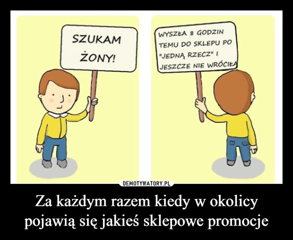 
    Za każdym razem kiedy w okolicy pojawią się jakieś sklepowe promocje