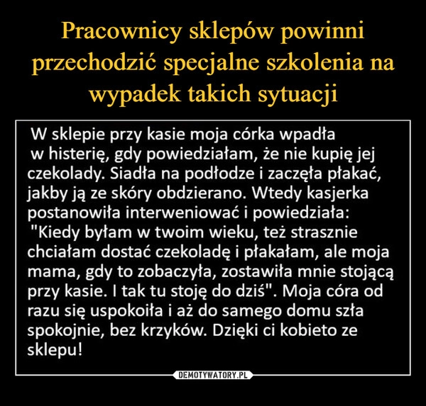 
    Pracownicy sklepów powinni przechodzić specjalne szkolenia na wypadek takich sytuacji