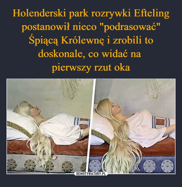 
    Holenderski park rozrywki Efteling postanowił nieco "podrasować" Śpiącą Królewnę i zrobili to doskonale, co widać na 
pierwszy rzut oka