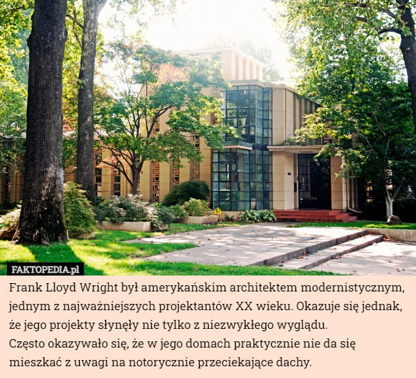 
    Frank Lloyd Wright był amerykańskim architektem modernistycznym, jednym...