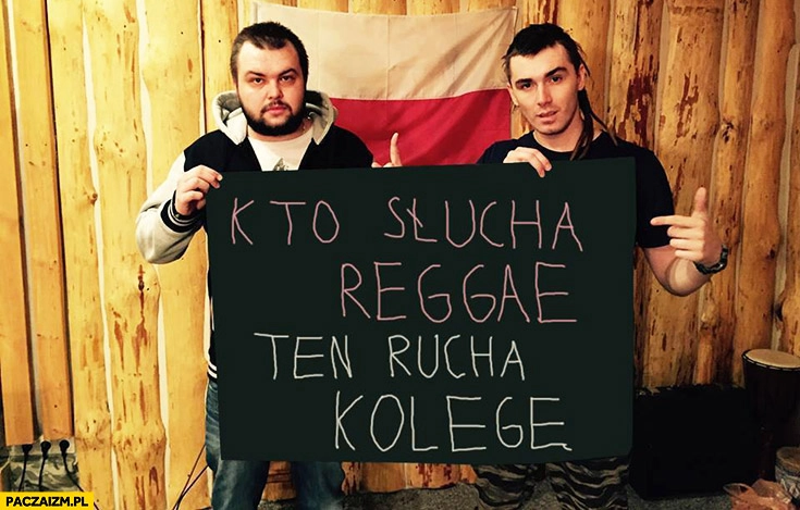 
    Kto słucha reggae ten rucha kolegę Kamil Bednarek napis