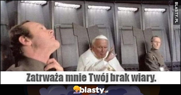 
    Papież Jan Paweł II Darth Vader Gwiezdne Wojny Star Wars zatrważa mnie Twój brak wiary