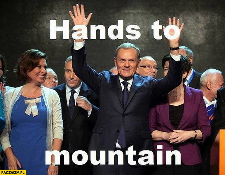 
    Hands to mountain ręce do góry Donald Tusk Angielski z Tuskiem