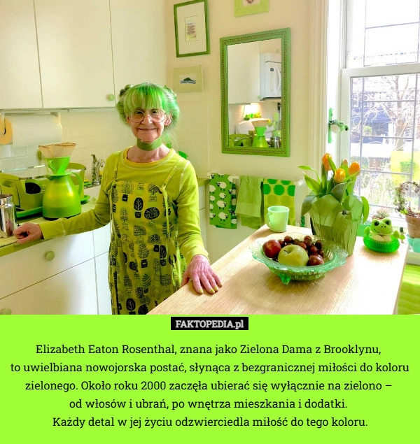 
    Elizabeth Eaton Rosenthal, znana jako Zielona Dama z Brooklynu, 
to uwielbiana