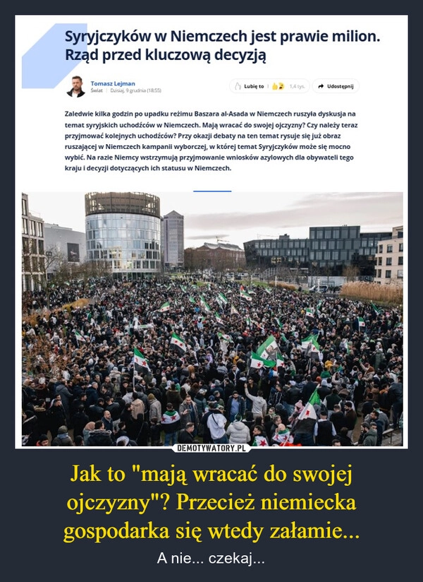 
    Jak to "mają wracać do swojej ojczyzny"? Przecież niemiecka gospodarka się wtedy załamie...