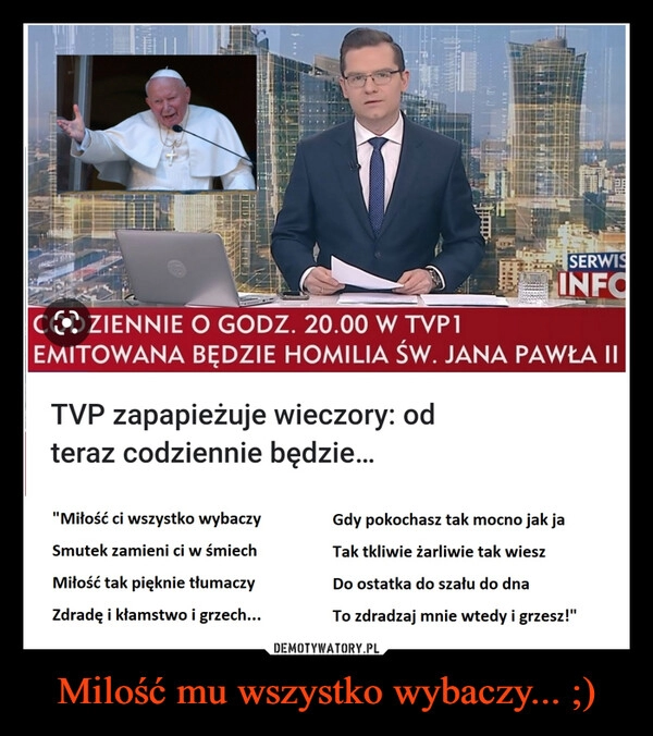 
    Milość mu wszystko wybaczy... ;)