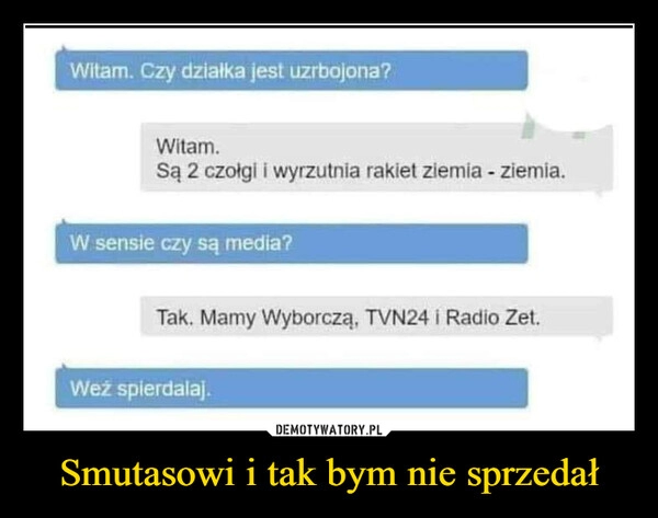 
    Smutasowi i tak bym nie sprzedał 