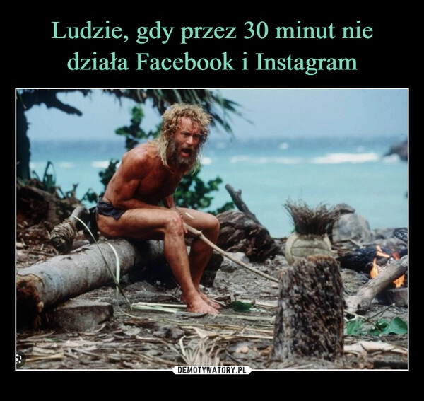 
    Ludzie, gdy przez 30 minut nie działa Facebook i Instagram