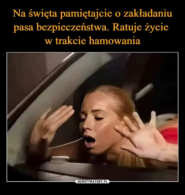 
    Na święta pamiętajcie o zakładaniu pasa bezpieczeństwa. Ratuje życie 
w trakcie hamowania