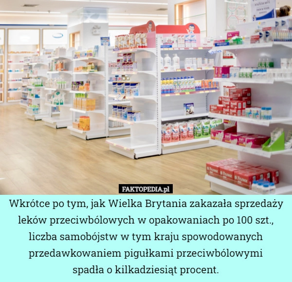 
    Wkrótce po tym, jak Wielka Brytania zakazała sprzedaży leków przeciwbólowych