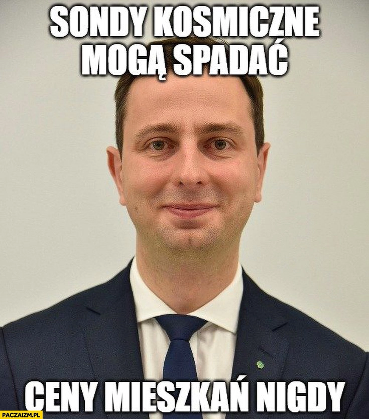 
    Kosiniak-Kamysz sondy kosmiczne mogą spadać, ceny mieszkań nigdy