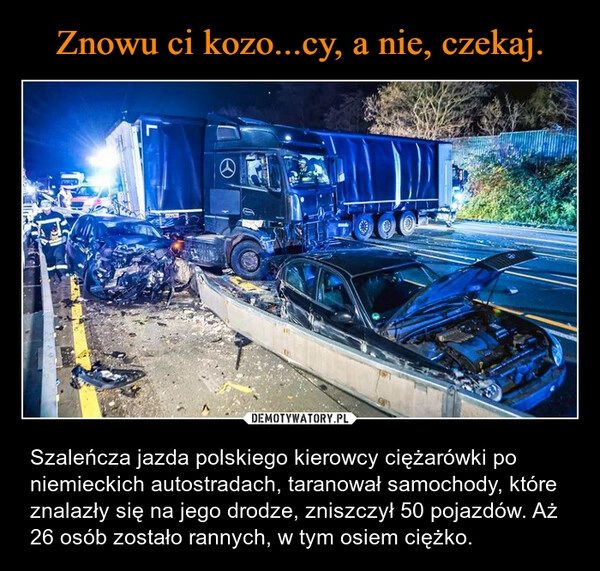 
    Znowu ci kozo...cy, a nie, czekaj.