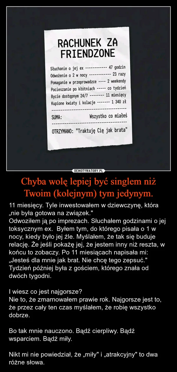 
    Chyba wolę lepiej być singlem niż Twoim (kolejnym) tym jedynym.