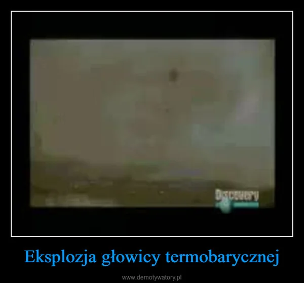 
    Eksplozja głowicy termobarycznej
