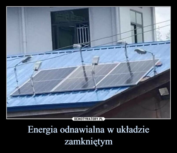 
    Energia odnawialna w układzie zamkniętym