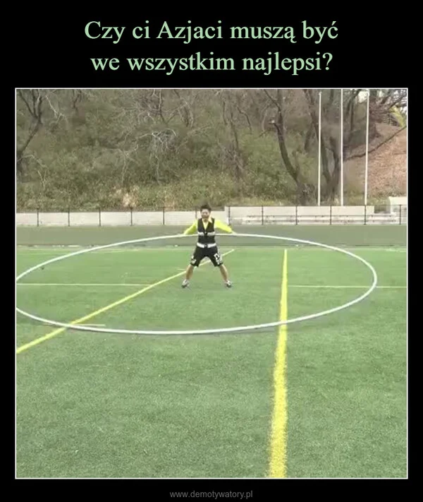 
    Czy ci Azjaci muszą być we wszystkim najlepsi?