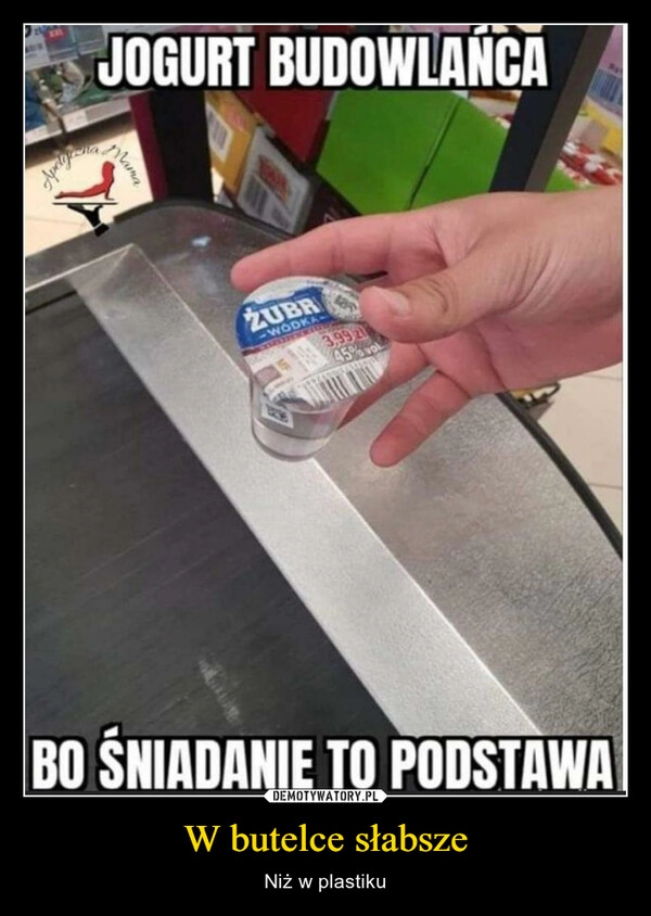 
    W butelce słabsze