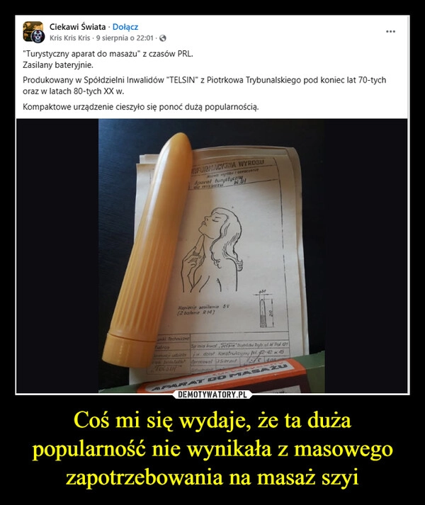 
    Coś mi się wydaje, że ta duża popularność nie wynikała z masowego zapotrzebowania na masaż szyi