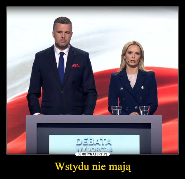 
    Wstydu nie mają