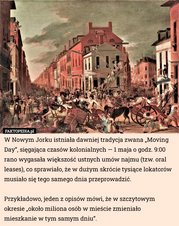 
    W Nowym Jorku istniała dawniej tradycja zwana „Moving Day”, sięgająca czasów...