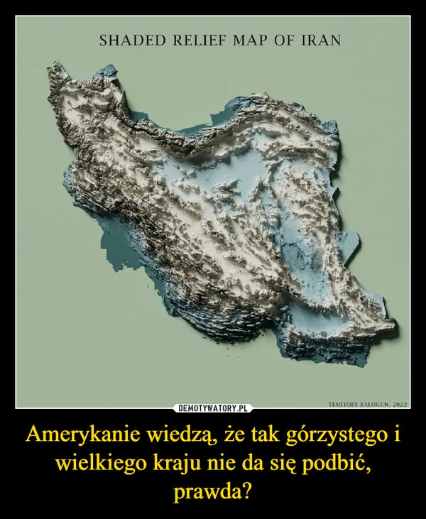 
    Amerykanie wiedzą, że tak górzystego i wielkiego kraju nie da się podbić, prawda?