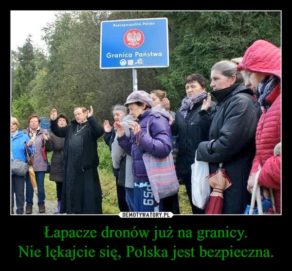 
    Łapacze dronów już na granicy. Nie lękajcie się, Polska jest bezpieczna.