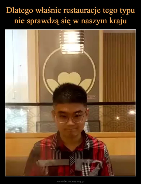 
    Dlatego właśnie restauracje tego typu nie sprawdzą się w naszym kraju