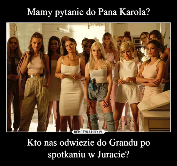 
    Mamy pytanie do Pana Karola? Kto nas odwiezie do Grandu po spotkaniu w Juracie?