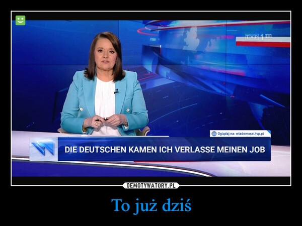 
    To już dziś